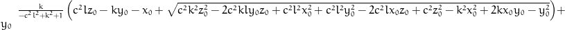 \frac{k}{- c^{2} l^{2} + k^{2} + 1} \left(c^{2} l z_{0} - k y_{0} - x_{0} + \sqrt{c^{2} k^{2} z_{0}^{2} - 2 c^{2} k l y_{0} z_{0} + c^{2} l^{2} x_{0}^{2} + c^{2} l^{2} y_{0}^{2} - 2 c^{2} l x_{0} z_{0} + c^{2} z_{0}^{2} - k^{2} x_{0}^{2} + 2 k x_{0} y_{0} - y_{0}^{2}}\right) + y_{0}