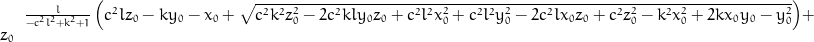 \frac{l}{- c^{2} l^{2} + k^{2} + 1} \left(c^{2} l z_{0} - k y_{0} - x_{0} + \sqrt{c^{2} k^{2} z_{0}^{2} - 2 c^{2} k l y_{0} z_{0} + c^{2} l^{2} x_{0}^{2} + c^{2} l^{2} y_{0}^{2} - 2 c^{2} l x_{0} z_{0} + c^{2} z_{0}^{2} - k^{2} x_{0}^{2} + 2 k x_{0} y_{0} - y_{0}^{2}}\right) + z_{0}