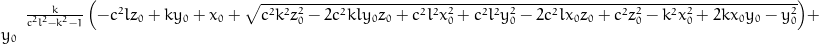 \frac{k}{c^{2} l^{2} - k^{2} - 1} \left(- c^{2} l z_{0} + k y_{0} + x_{0} + \sqrt{c^{2} k^{2} z_{0}^{2} - 2 c^{2} k l y_{0} z_{0} + c^{2} l^{2} x_{0}^{2} + c^{2} l^{2} y_{0}^{2} - 2 c^{2} l x_{0} z_{0} + c^{2} z_{0}^{2} - k^{2} x_{0}^{2} + 2 k x_{0} y_{0} - y_{0}^{2}}\right) + y_{0}