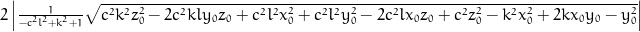 2 \left\lvert{\frac{1}{- c^{2} l^{2} + k^{2} + 1} \sqrt{c^{2} k^{2} z_{0}^{2} - 2 c^{2} k l y_{0} z_{0} + c^{2} l^{2} x_{0}^{2} + c^{2} l^{2} y_{0}^{2} - 2 c^{2} l x_{0} z_{0} + c^{2} z_{0}^{2} - k^{2} x_{0}^{2} + 2 k x_{0} y_{0} - y_{0}^{2}}}\right\rvert