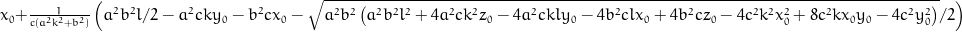 x_{0} + \frac{1}{c \left(a^{2} k^{2} + b^{2}\right)} \left(\frac{a^{2} l}{2} b^{2} - a^{2} c k y_{0} - b^{2} c x_{0} - \frac{1}{2} \sqrt{a^{2} b^{2} \left(a^{2} b^{2} l^{2} + 4 a^{2} c k^{2} z_{0} - 4 a^{2} c k l y_{0} - 4 b^{2} c l x_{0} + 4 b^{2} c z_{0} - 4 c^{2} k^{2} x_{0}^{2} + 8 c^{2} k x_{0} y_{0} - 4 c^{2} y_{0}^{2}\right)}\right)