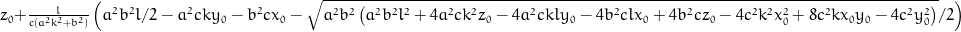z_{0} + \frac{l}{c \left(a^{2} k^{2} + b^{2}\right)} \left(\frac{a^{2} l}{2} b^{2} - a^{2} c k y_{0} - b^{2} c x_{0} - \frac{1}{2} \sqrt{a^{2} b^{2} \left(a^{2} b^{2} l^{2} + 4 a^{2} c k^{2} z_{0} - 4 a^{2} c k l y_{0} - 4 b^{2} c l x_{0} + 4 b^{2} c z_{0} - 4 c^{2} k^{2} x_{0}^{2} + 8 c^{2} k x_{0} y_{0} - 4 c^{2} y_{0}^{2}\right)}\right)
