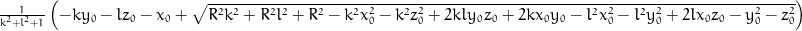 \frac{1}{k^{2} + l^{2} + 1} \left(- k y_{0} - l z_{0} - x_{0} + \sqrt{R^{2} k^{2} + R^{2} l^{2} + R^{2} - k^{2} x_{0}^{2} - k^{2} z_{0}^{2} + 2 k l y_{0} z_{0} + 2 k x_{0} y_{0} - l^{2} x_{0}^{2} - l^{2} y_{0}^{2} + 2 l x_{0} z_{0} - y_{0}^{2} - z_{0}^{2}}\right)
