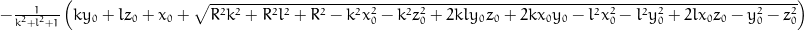 - \frac{1}{k^{2} + l^{2} + 1} \left(k y_{0} + l z_{0} + x_{0} + \sqrt{R^{2} k^{2} + R^{2} l^{2} + R^{2} - k^{2} x_{0}^{2} - k^{2} z_{0}^{2} + 2 k l y_{0} z_{0} + 2 k x_{0} y_{0} - l^{2} x_{0}^{2} - l^{2} y_{0}^{2} + 2 l x_{0} z_{0} - y_{0}^{2} - z_{0}^{2}}\right)