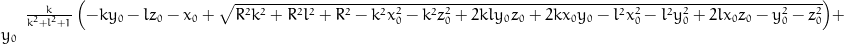 \frac{k}{k^{2} + l^{2} + 1} \left(- k y_{0} - l z_{0} - x_{0} + \sqrt{R^{2} k^{2} + R^{2} l^{2} + R^{2} - k^{2} x_{0}^{2} - k^{2} z_{0}^{2} + 2 k l y_{0} z_{0} + 2 k x_{0} y_{0} - l^{2} x_{0}^{2} - l^{2} y_{0}^{2} + 2 l x_{0} z_{0} - y_{0}^{2} - z_{0}^{2}}\right) + y_{0}