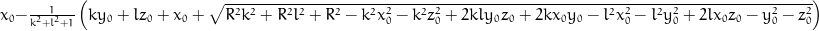 x_{0} - \frac{1}{k^{2} + l^{2} + 1} \left(k y_{0} + l z_{0} + x_{0} + \sqrt{R^{2} k^{2} + R^{2} l^{2} + R^{2} - k^{2} x_{0}^{2} - k^{2} z_{0}^{2} + 2 k l y_{0} z_{0} + 2 k x_{0} y_{0} - l^{2} x_{0}^{2} - l^{2} y_{0}^{2} + 2 l x_{0} z_{0} - y_{0}^{2} - z_{0}^{2}}\right)