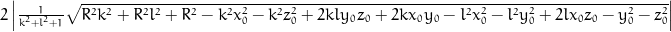2 \left\lvert{\frac{1}{k^{2} + l^{2} + 1} \sqrt{R^{2} k^{2} + R^{2} l^{2} + R^{2} - k^{2} x_{0}^{2} - k^{2} z_{0}^{2} + 2 k l y_{0} z_{0} + 2 k x_{0} y_{0} - l^{2} x_{0}^{2} - l^{2} y_{0}^{2} + 2 l x_{0} z_{0} - y_{0}^{2} - z_{0}^{2}}}\right\rvert