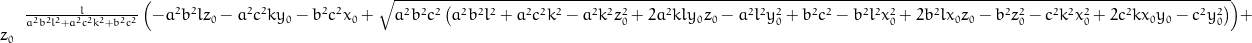 \frac{l}{a^{2} b^{2} l^{2} + a^{2} c^{2} k^{2} + b^{2} c^{2}} \left(- a^{2} b^{2} l z_{0} - a^{2} c^{2} k y_{0} - b^{2} c^{2} x_{0} + \sqrt{a^{2} b^{2} c^{2} \left(a^{2} b^{2} l^{2} + a^{2} c^{2} k^{2} - a^{2} k^{2} z_{0}^{2} + 2 a^{2} k l y_{0} z_{0} - a^{2} l^{2} y_{0}^{2} + b^{2} c^{2} - b^{2} l^{2} x_{0}^{2} + 2 b^{2} l x_{0} z_{0} - b^{2} z_{0}^{2} - c^{2} k^{2} x_{0}^{2} + 2 c^{2} k x_{0} y_{0} - c^{2} y_{0}^{2}\right)}\right) + z_{0}