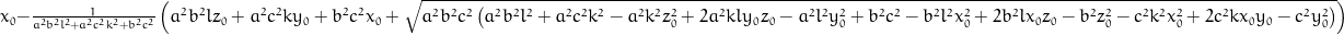 x_{0} - \frac{1}{a^{2} b^{2} l^{2} + a^{2} c^{2} k^{2} + b^{2} c^{2}} \left(a^{2} b^{2} l z_{0} + a^{2} c^{2} k y_{0} + b^{2} c^{2} x_{0} + \sqrt{a^{2} b^{2} c^{2} \left(a^{2} b^{2} l^{2} + a^{2} c^{2} k^{2} - a^{2} k^{2} z_{0}^{2} + 2 a^{2} k l y_{0} z_{0} - a^{2} l^{2} y_{0}^{2} + b^{2} c^{2} - b^{2} l^{2} x_{0}^{2} + 2 b^{2} l x_{0} z_{0} - b^{2} z_{0}^{2} - c^{2} k^{2} x_{0}^{2} + 2 c^{2} k x_{0} y_{0} - c^{2} y_{0}^{2}\right)}\right)