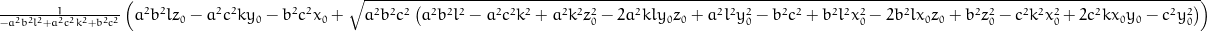 \frac{1}{- a^{2} b^{2} l^{2} + a^{2} c^{2} k^{2} + b^{2} c^{2}} \left(a^{2} b^{2} l z_{0} - a^{2} c^{2} k y_{0} - b^{2} c^{2} x_{0} + \sqrt{a^{2} b^{2} c^{2} \left(a^{2} b^{2} l^{2} - a^{2} c^{2} k^{2} + a^{2} k^{2} z_{0}^{2} - 2 a^{2} k l y_{0} z_{0} + a^{2} l^{2} y_{0}^{2} - b^{2} c^{2} + b^{2} l^{2} x_{0}^{2} - 2 b^{2} l x_{0} z_{0} + b^{2} z_{0}^{2} - c^{2} k^{2} x_{0}^{2} + 2 c^{2} k x_{0} y_{0} - c^{2} y_{0}^{2}\right)}\right)