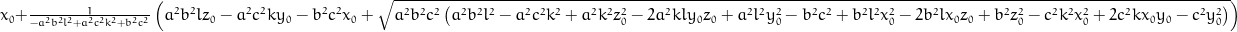 x_{0} + \frac{1}{- a^{2} b^{2} l^{2} + a^{2} c^{2} k^{2} + b^{2} c^{2}} \left(a^{2} b^{2} l z_{0} - a^{2} c^{2} k y_{0} - b^{2} c^{2} x_{0} + \sqrt{a^{2} b^{2} c^{2} \left(a^{2} b^{2} l^{2} - a^{2} c^{2} k^{2} + a^{2} k^{2} z_{0}^{2} - 2 a^{2} k l y_{0} z_{0} + a^{2} l^{2} y_{0}^{2} - b^{2} c^{2} + b^{2} l^{2} x_{0}^{2} - 2 b^{2} l x_{0} z_{0} + b^{2} z_{0}^{2} - c^{2} k^{2} x_{0}^{2} + 2 c^{2} k x_{0} y_{0} - c^{2} y_{0}^{2}\right)}\right)