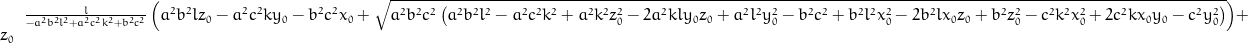 \frac{l}{- a^{2} b^{2} l^{2} + a^{2} c^{2} k^{2} + b^{2} c^{2}} \left(a^{2} b^{2} l z_{0} - a^{2} c^{2} k y_{0} - b^{2} c^{2} x_{0} + \sqrt{a^{2} b^{2} c^{2} \left(a^{2} b^{2} l^{2} - a^{2} c^{2} k^{2} + a^{2} k^{2} z_{0}^{2} - 2 a^{2} k l y_{0} z_{0} + a^{2} l^{2} y_{0}^{2} - b^{2} c^{2} + b^{2} l^{2} x_{0}^{2} - 2 b^{2} l x_{0} z_{0} + b^{2} z_{0}^{2} - c^{2} k^{2} x_{0}^{2} + 2 c^{2} k x_{0} y_{0} - c^{2} y_{0}^{2}\right)}\right) + z_{0}