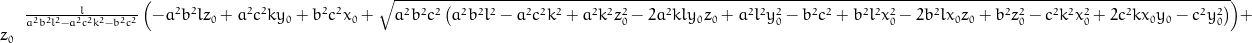 \frac{l}{a^{2} b^{2} l^{2} - a^{2} c^{2} k^{2} - b^{2} c^{2}} \left(- a^{2} b^{2} l z_{0} + a^{2} c^{2} k y_{0} + b^{2} c^{2} x_{0} + \sqrt{a^{2} b^{2} c^{2} \left(a^{2} b^{2} l^{2} - a^{2} c^{2} k^{2} + a^{2} k^{2} z_{0}^{2} - 2 a^{2} k l y_{0} z_{0} + a^{2} l^{2} y_{0}^{2} - b^{2} c^{2} + b^{2} l^{2} x_{0}^{2} - 2 b^{2} l x_{0} z_{0} + b^{2} z_{0}^{2} - c^{2} k^{2} x_{0}^{2} + 2 c^{2} k x_{0} y_{0} - c^{2} y_{0}^{2}\right)}\right) + z_{0}