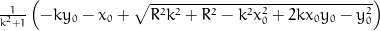 \frac{1}{k^{2} + 1} \left(- k y_{0} - x_{0} + \sqrt{R^{2} k^{2} + R^{2} - k^{2} x_{0}^{2} + 2 k x_{0} y_{0} - y_{0}^{2}}\right)