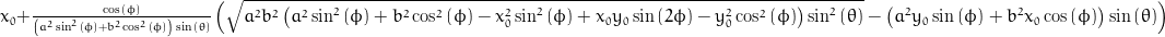 x_{0} + \frac{\cos{\left (\phi \right )}}{\left(a^{2} \sin^{2}{\left (\phi \right )} + b^{2} \cos^{2}{\left (\phi \right )}\right) \sin{\left (\theta \right )}} \left(\sqrt{a^{2} b^{2} \left(a^{2} \sin^{2}{\left (\phi \right )} + b^{2} \cos^{2}{\left (\phi \right )} - x_{0}^{2} \sin^{2}{\left (\phi \right )} + x_{0} y_{0} \sin{\left (2 \phi \right )} - y_{0}^{2} \cos^{2}{\left (\phi \right )}\right) \sin^{2}{\left (\theta \right )}} - \left(a^{2} y_{0} \sin{\left (\phi \right )} + b^{2} x_{0} \cos{\left (\phi \right )}\right) \sin{\left (\theta \right )}\right)