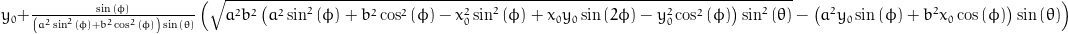 y_{0} + \frac{\sin{\left (\phi \right )}}{\left(a^{2} \sin^{2}{\left (\phi \right )} + b^{2} \cos^{2}{\left (\phi \right )}\right) \sin{\left (\theta \right )}} \left(\sqrt{a^{2} b^{2} \left(a^{2} \sin^{2}{\left (\phi \right )} + b^{2} \cos^{2}{\left (\phi \right )} - x_{0}^{2} \sin^{2}{\left (\phi \right )} + x_{0} y_{0} \sin{\left (2 \phi \right )} - y_{0}^{2} \cos^{2}{\left (\phi \right )}\right) \sin^{2}{\left (\theta \right )}} - \left(a^{2} y_{0} \sin{\left (\phi \right )} + b^{2} x_{0} \cos{\left (\phi \right )}\right) \sin{\left (\theta \right )}\right)