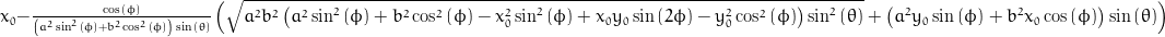 x_{0} - \frac{\cos{\left (\phi \right )}}{\left(a^{2} \sin^{2}{\left (\phi \right )} + b^{2} \cos^{2}{\left (\phi \right )}\right) \sin{\left (\theta \right )}} \left(\sqrt{a^{2} b^{2} \left(a^{2} \sin^{2}{\left (\phi \right )} + b^{2} \cos^{2}{\left (\phi \right )} - x_{0}^{2} \sin^{2}{\left (\phi \right )} + x_{0} y_{0} \sin{\left (2 \phi \right )} - y_{0}^{2} \cos^{2}{\left (\phi \right )}\right) \sin^{2}{\left (\theta \right )}} + \left(a^{2} y_{0} \sin{\left (\phi \right )} + b^{2} x_{0} \cos{\left (\phi \right )}\right) \sin{\left (\theta \right )}\right)