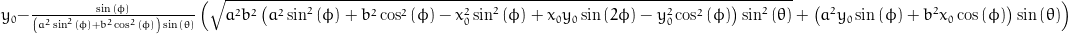 y_{0} - \frac{\sin{\left (\phi \right )}}{\left(a^{2} \sin^{2}{\left (\phi \right )} + b^{2} \cos^{2}{\left (\phi \right )}\right) \sin{\left (\theta \right )}} \left(\sqrt{a^{2} b^{2} \left(a^{2} \sin^{2}{\left (\phi \right )} + b^{2} \cos^{2}{\left (\phi \right )} - x_{0}^{2} \sin^{2}{\left (\phi \right )} + x_{0} y_{0} \sin{\left (2 \phi \right )} - y_{0}^{2} \cos^{2}{\left (\phi \right )}\right) \sin^{2}{\left (\theta \right )}} + \left(a^{2} y_{0} \sin{\left (\phi \right )} + b^{2} x_{0} \cos{\left (\phi \right )}\right) \sin{\left (\theta \right )}\right)