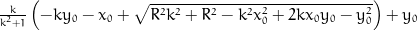 \frac{k}{k^{2} + 1} \left(- k y_{0} - x_{0} + \sqrt{R^{2} k^{2} + R^{2} - k^{2} x_{0}^{2} + 2 k x_{0} y_{0} - y_{0}^{2}}\right) + y_{0}