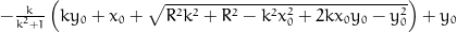 - \frac{k}{k^{2} + 1} \left(k y_{0} + x_{0} + \sqrt{R^{2} k^{2} + R^{2} - k^{2} x_{0}^{2} + 2 k x_{0} y_{0} - y_{0}^{2}}\right) + y_{0}