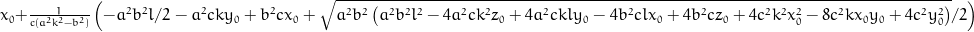 x_{0} + \frac{1}{c \left(a^{2} k^{2} - b^{2}\right)} \left(- \frac{a^{2} l}{2} b^{2} - a^{2} c k y_{0} + b^{2} c x_{0} + \frac{1}{2} \sqrt{a^{2} b^{2} \left(a^{2} b^{2} l^{2} - 4 a^{2} c k^{2} z_{0} + 4 a^{2} c k l y_{0} - 4 b^{2} c l x_{0} + 4 b^{2} c z_{0} + 4 c^{2} k^{2} x_{0}^{2} - 8 c^{2} k x_{0} y_{0} + 4 c^{2} y_{0}^{2}\right)}\right)