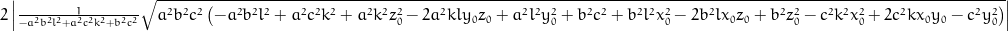 2 \left\lvert{\frac{1}{- a^{2} b^{2} l^{2} + a^{2} c^{2} k^{2} + b^{2} c^{2}} \sqrt{a^{2} b^{2} c^{2} \left(- a^{2} b^{2} l^{2} + a^{2} c^{2} k^{2} + a^{2} k^{2} z_{0}^{2} - 2 a^{2} k l y_{0} z_{0} + a^{2} l^{2} y_{0}^{2} + b^{2} c^{2} + b^{2} l^{2} x_{0}^{2} - 2 b^{2} l x_{0} z_{0} + b^{2} z_{0}^{2} - c^{2} k^{2} x_{0}^{2} + 2 c^{2} k x_{0} y_{0} - c^{2} y_{0}^{2}\right)}}\right\rvert