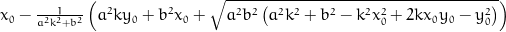 x_{0} - \frac{1}{a^{2} k^{2} + b^{2}} \left(a^{2} k y_{0} + b^{2} x_{0} + \sqrt{a^{2} b^{2} \left(a^{2} k^{2} + b^{2} - k^{2} x_{0}^{2} + 2 k x_{0} y_{0} - y_{0}^{2}\right)}\right)