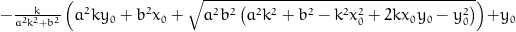 - \frac{k}{a^{2} k^{2} + b^{2}} \left(a^{2} k y_{0} + b^{2} x_{0} + \sqrt{a^{2} b^{2} \left(a^{2} k^{2} + b^{2} - k^{2} x_{0}^{2} + 2 k x_{0} y_{0} - y_{0}^{2}\right)}\right) + y_{0}