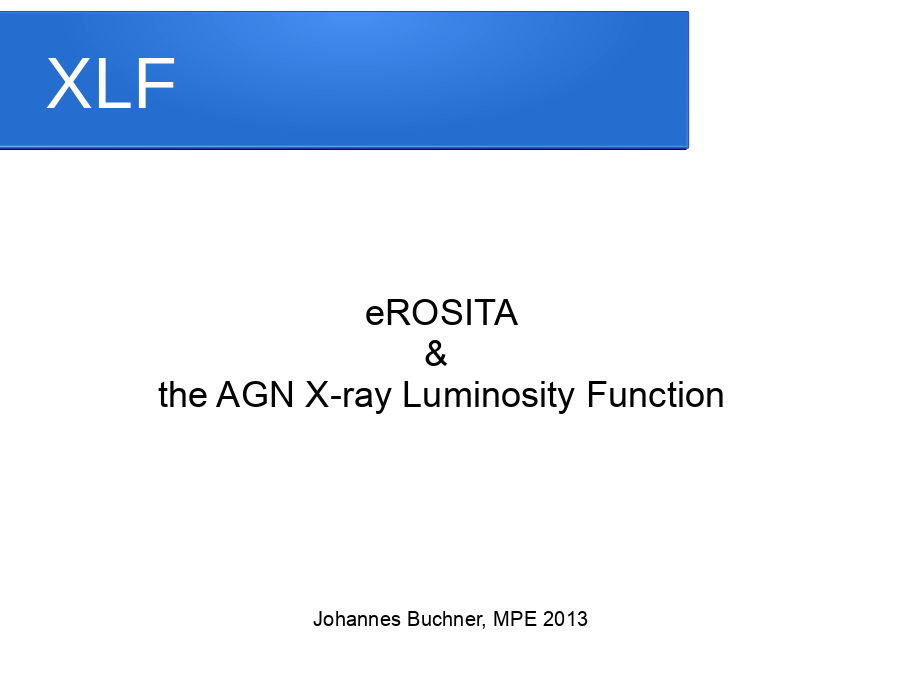 XLF
eROSITA
&
the AGN X-ray Luminosity Function
Johannes Buchner, MPE 2013