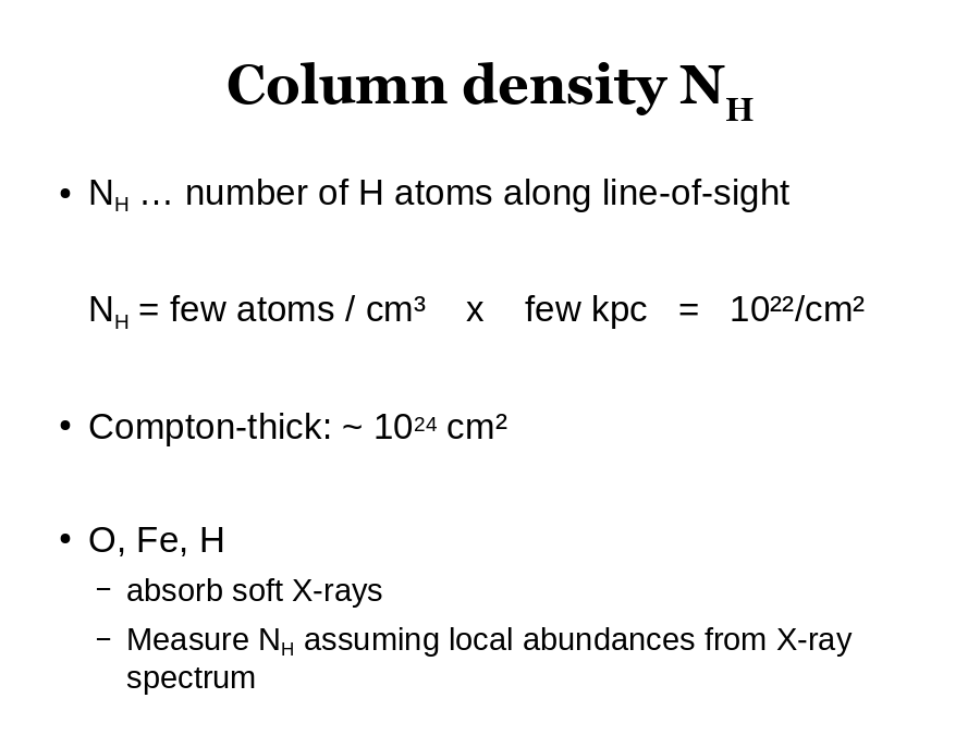 Column density NH
NH … number of H atoms along line-of-sight
NH = few atoms / cm³    x    few kpc   =   10²²/cm²
Compton-thick: ~ 1024 cm²
O, Fe, H