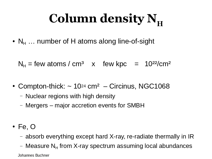 Column density NH
NH … number of H atoms along line-of-sight
NH = few atoms / cm³    x    few kpc    =   10²²/cm²
Compton-thick: ~ 1024 cm²  – Circinus, NGC1068

Fe, O