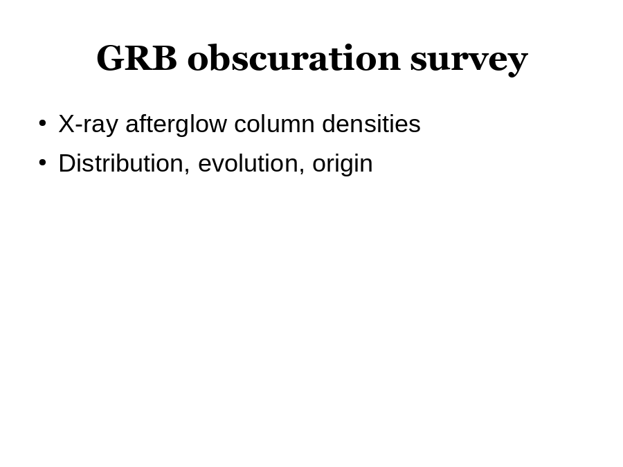 GRB obscuration survey
X-ray afterglow column densities
Distribution, evolution, origin