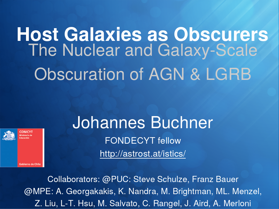 Host Galaxies as Obscurers
The Nuclear and Galaxy-Scale Obscuration of AGN & LGRB
Johannes Buchner
FONDECYT fellow
Collaborators: @PUC: Steve Schulze, Franz Bauer
@MPE: A. Georgakakis, K. Nandra, M. Brightman, ML. Menzel, Z. Liu, L-T. Hsu, M. Salvato, C. Rangel, J. Aird, A. Merloni