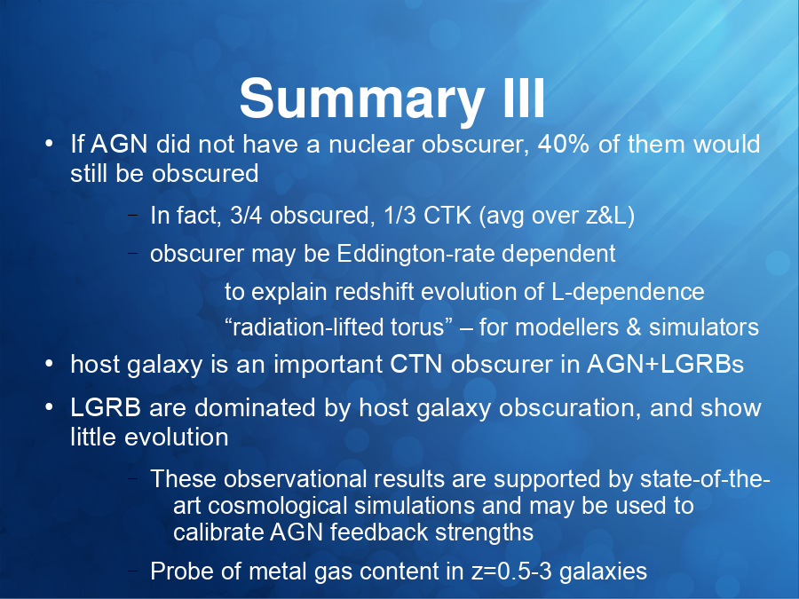 Summary III
If AGN did not have a nuclear obscurer, 40% of them would still be obscured

host galaxy is an important CTN obscurer in AGN+LGRBs
LGRB are dominated by host galaxy obscuration, and show little evolution
