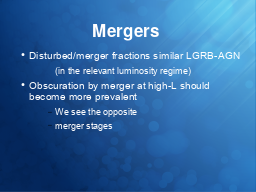 Mergers
Disturbed/merger fractions similar LGRB-AGN

Obscuration by merger at high-L should become more prevalent