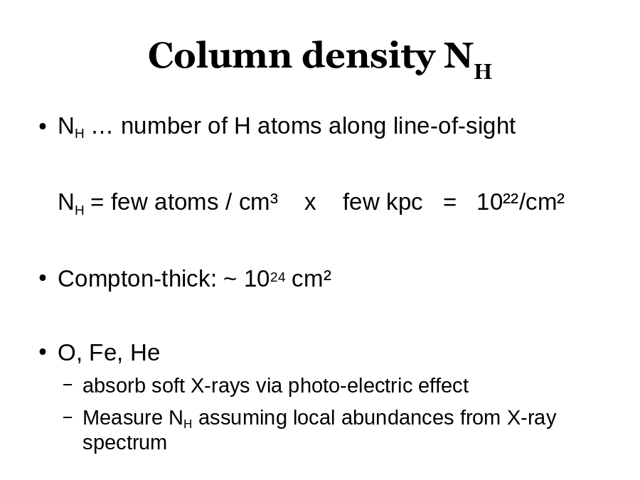 Column density NH
NH … number of H atoms along line-of-sight
NH = few atoms / cm³    x    few kpc   =   10²²/cm²
Compton-thick: ~ 1024 cm²
O, Fe, He