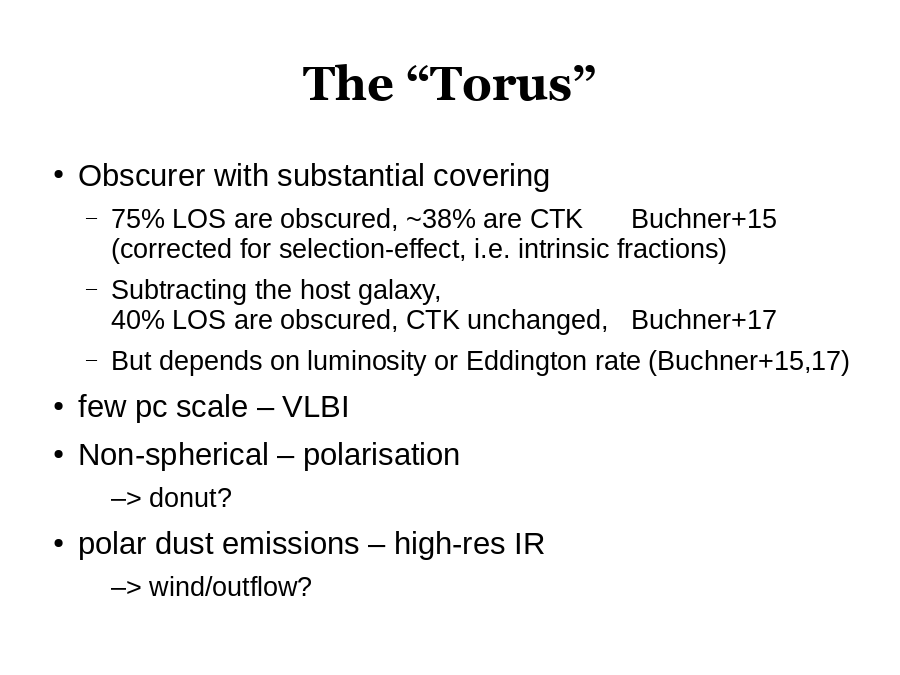 The “Torus”
Obscurer with substantial covering

few pc scale – VLBI
Non-spherical – polarisation

polar dust emissions – high-res IR