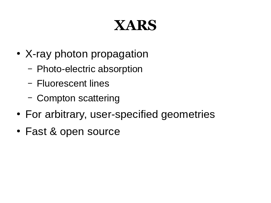XARS
X-ray photon propagation

For arbitrary, user-specified geometries
Fast & open source