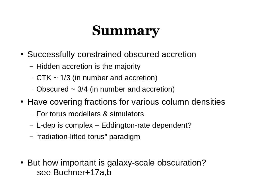 Summary
Successfully constrained obscured accretion 

Have covering fractions for various column densities 

But how important is galaxy-scale obscuration?
	see Buchner+17a,b