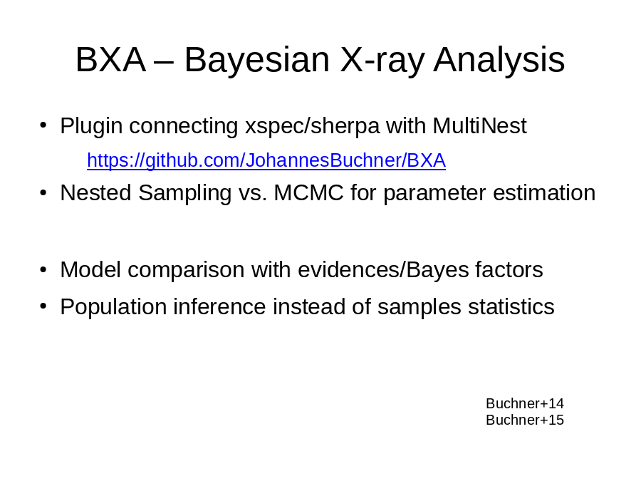 BXA – Bayesian X-ray Analysis
Plugin connecting xspec/sherpa with MultiNest

Nested Sampling vs. MCMC for parameter estimation
Model comparison with evidences/Bayes factors
Population inference instead of samples statistics
Buchner+14
Buchner+15