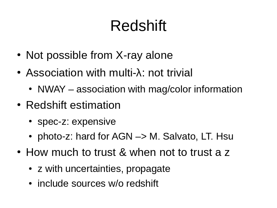 Redshift
Not possible from X-ray alone
Association with multi-λ: not trivial

Redshift estimation

How much to trust & when not to trust a z