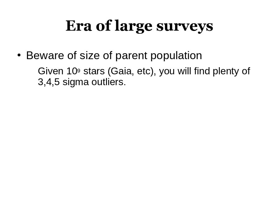 Era of large surveys
Beware of size of parent population