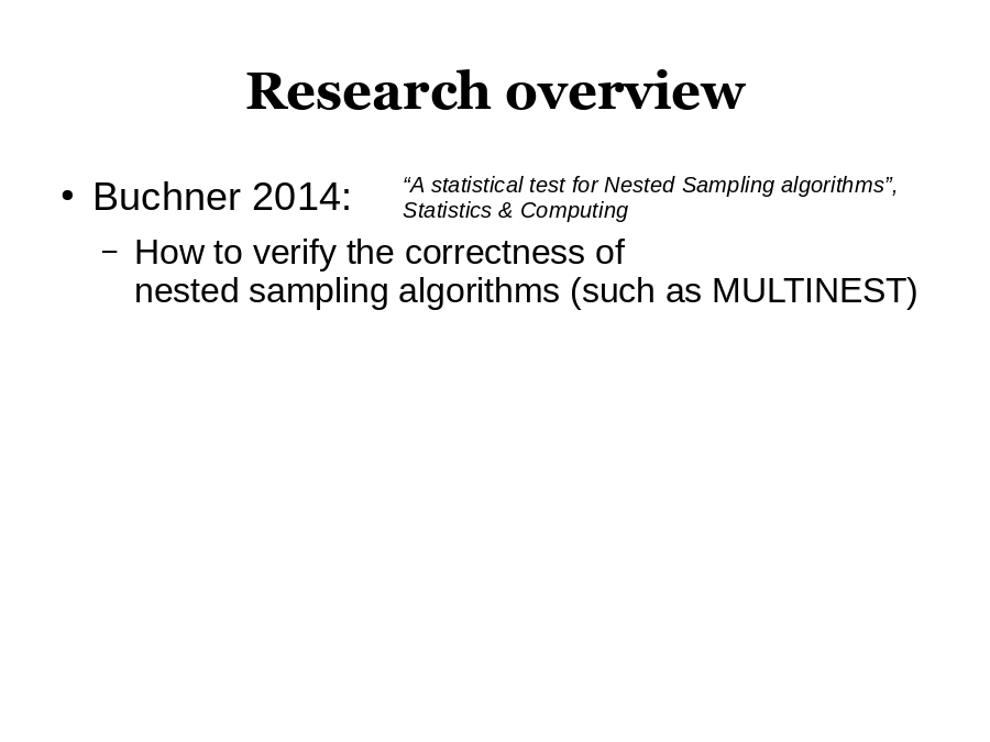 Research overview
Buchner 2014:
“A statistical test for Nested Sampling algorithms”, Statistics & Computing