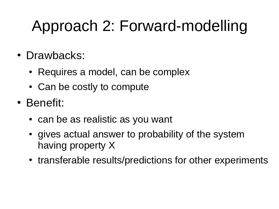 Approach 2: Forward-modelling
Drawbacks: 

Benefit: