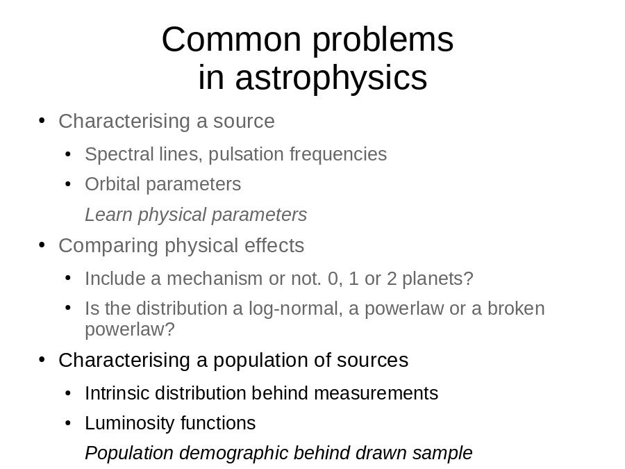 Common problems 
in astrophysics
Characterising a source

Comparing physical effects

Characterising a population of sources