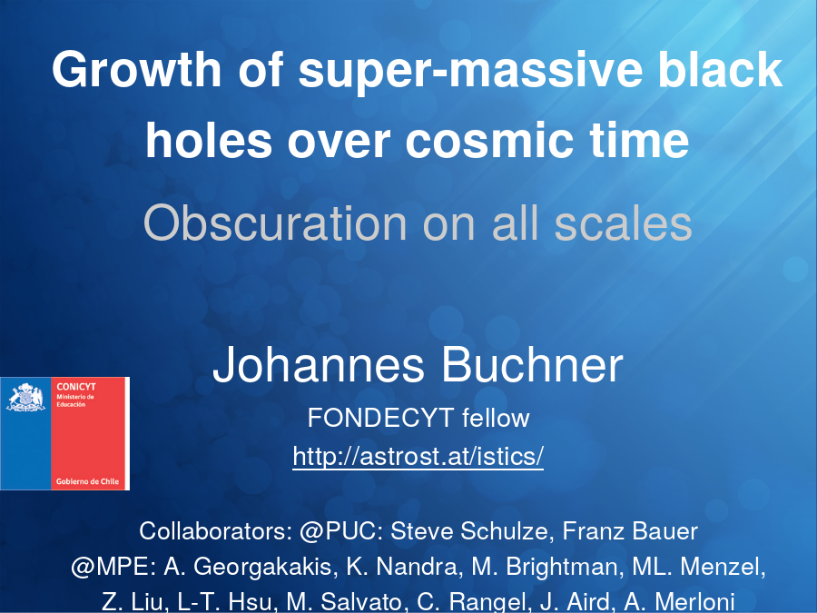 Growth of super-massive black holes over cosmic time
Obscuration on all scales
Johannes Buchner
FONDECYT fellow
Collaborators: @PUC: Steve Schulze, Franz Bauer
@MPE: A. Georgakakis, K. Nandra, M. Brightman, ML. Menzel, Z. Liu, L-T. Hsu, M. Salvato, C. Rangel, J. Aird, A. Merloni