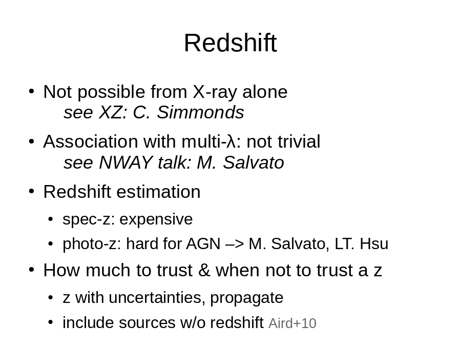 Redshift
Not possible from X-ray alone
	
Association with multi-λ: not trivial
	
Redshift estimation

How much to trust & when not to trust a z
