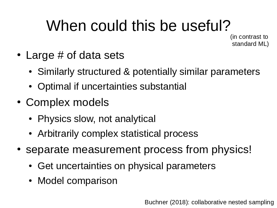 When could this be useful?
Large # of data sets

Complex models

separate measurement process from physics!
Buchner (2018): collaborative nested sampling
(in contrast to
standard ML)