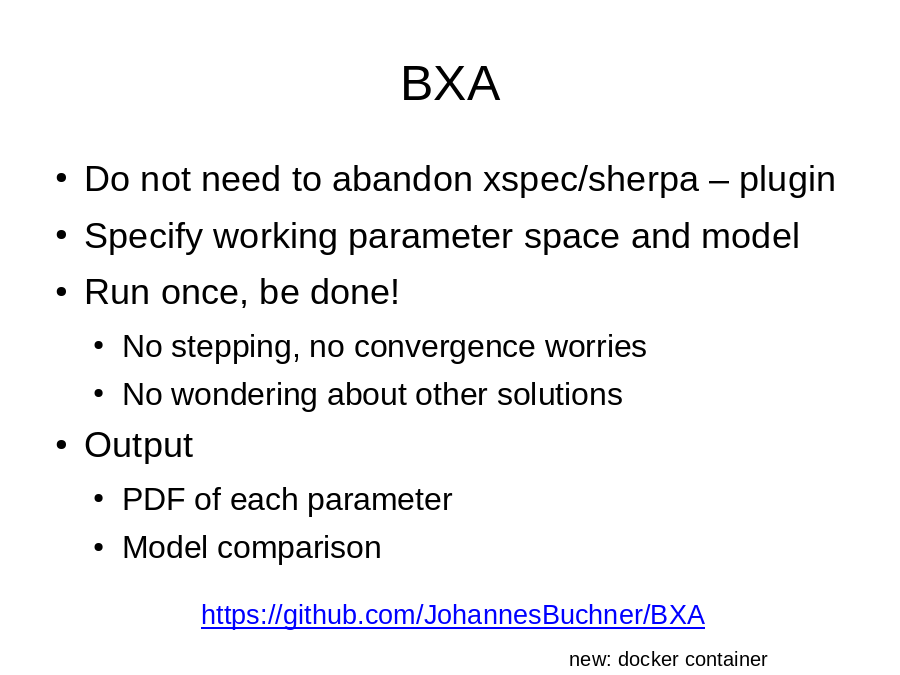 BXA
Do not need to abandon xspec/sherpa – plugin
Specify working parameter space and model
Run once, be done!

Output
https://github.com/JohannesBuchner/BXA
new: docker container