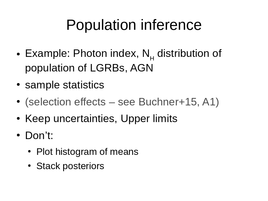 Population inference
Example: Photon index, NH distribution of population of LGRBs, AGN
sample statistics
(selection effects – see Buchner+15, A1)
Keep uncertainties, Upper limits
Don’t: